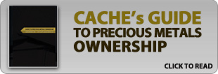 Click here to Launch Cache Metals' Guide to Precious Metals Ownership